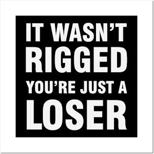 It Wasn't Rigged You're Just A Loser Posters and Art